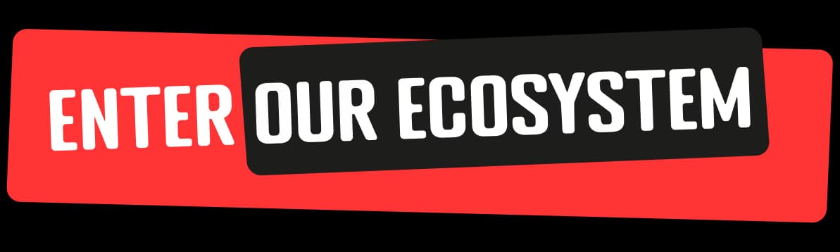Enter Our Ecosystem